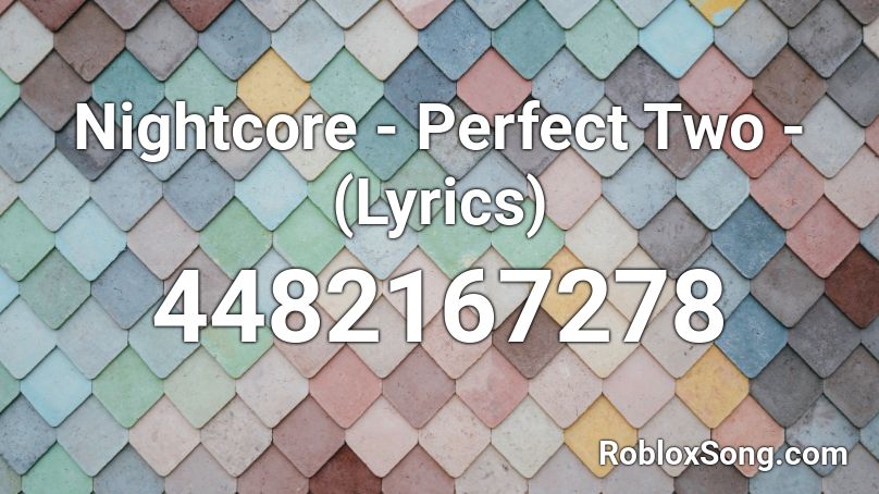 Nightcore Perfect Two Lyrics Roblox Id Roblox Music Codes - roblox sound code id for perfect nightcore