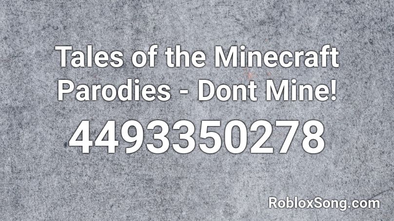 Tales of the Minecraft Parodies - Dont Mine! Roblox ID
