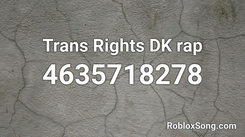 Trans Rights Dk Rap Roblox Id Roblox Music Codes - dk rap roblox id