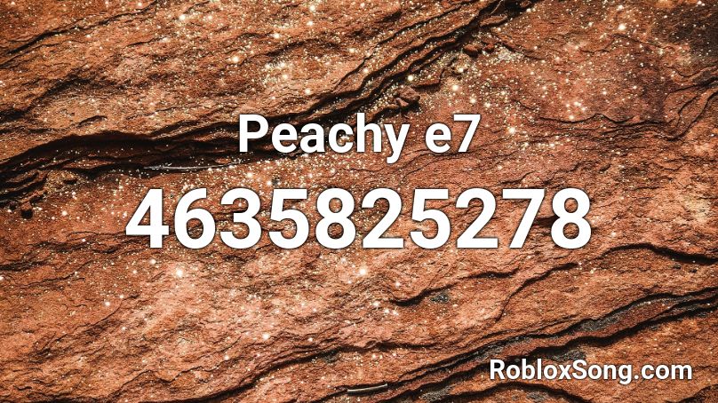 Peachy e7 Roblox ID
