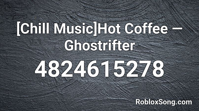 [Chill Music]Hot Coffee  — Ghostrifter Roblox ID