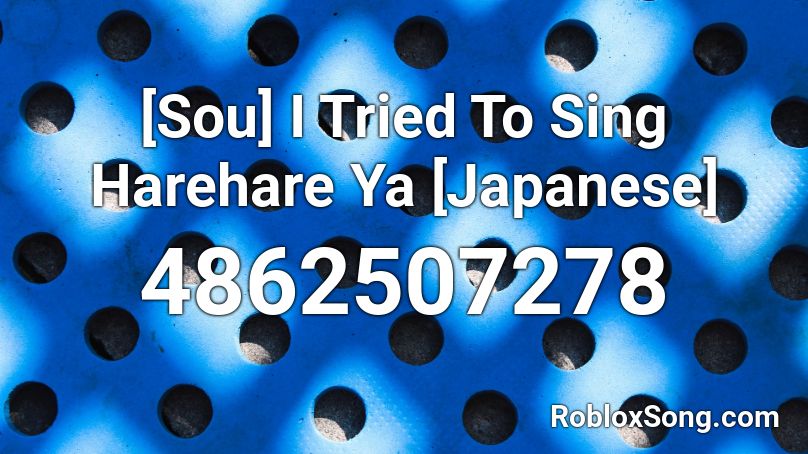 [Sou] I Tried To Sing Harehare Ya [Japanese] Roblox ID