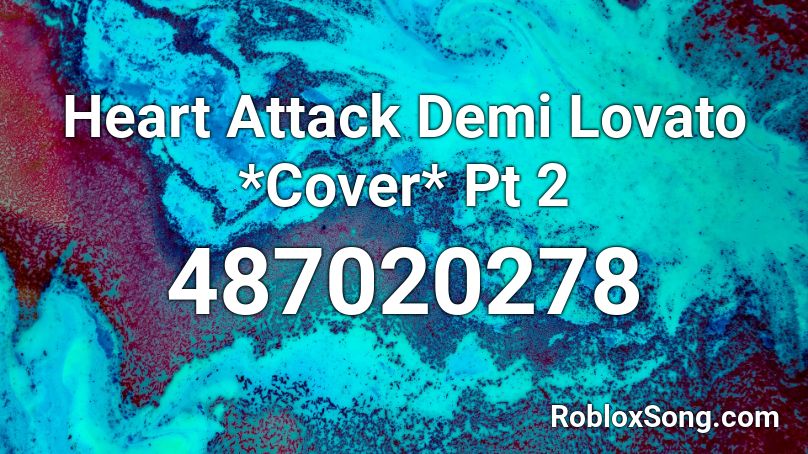 Heart Attack Demi Lovato *Cover* Pt 2 Roblox ID