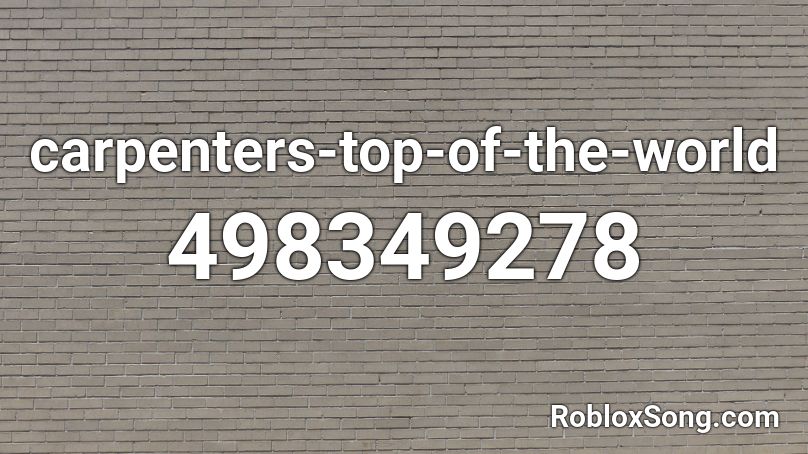 carpenters-top-of-the-world  Roblox ID