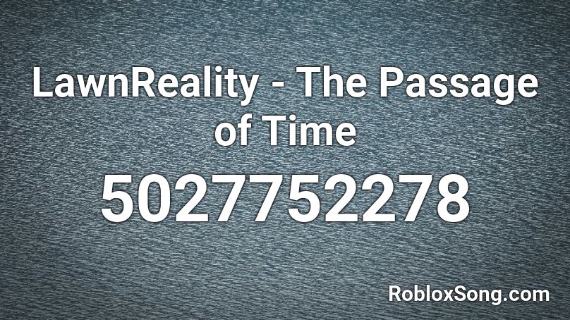 LawnReality - The Passage of Time Roblox ID