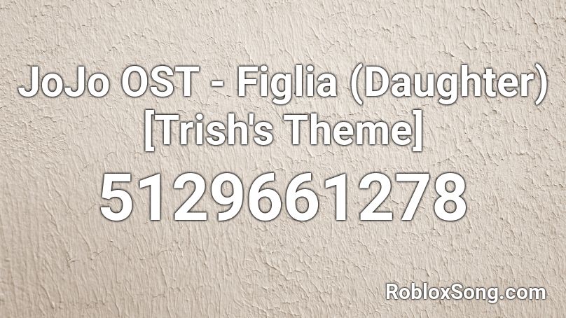 JoJo OST - Figlia (Daughter) [Trish's Theme] Roblox ID