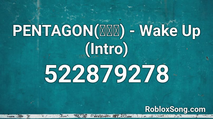 PENTAGON(펜타곤) - Wake Up (Intro) Roblox ID
