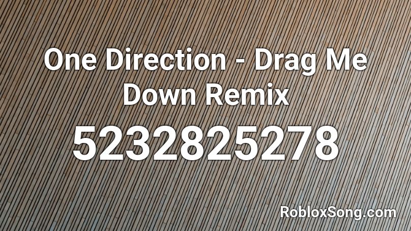 One Direction - Drag Me Down Remix Roblox ID