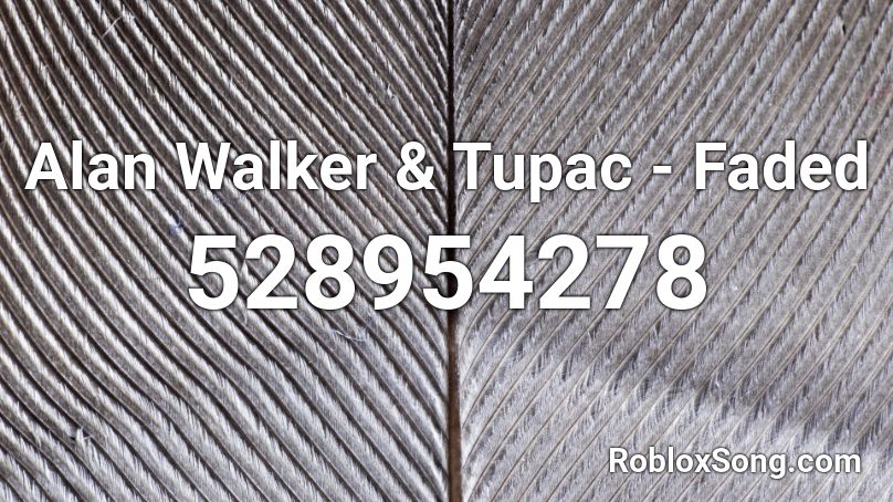 Alan Walker Tupac Faded Roblox Id Roblox Music Codes - faded code on roblox
