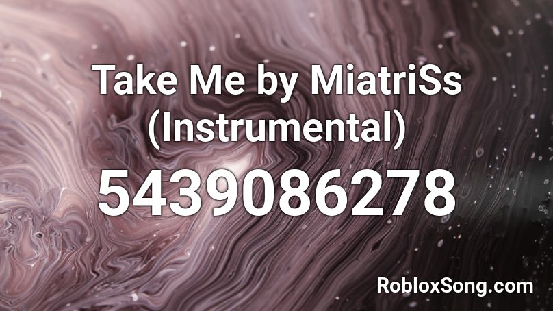 Take Me by MiatriSs (Instrumental) Roblox ID