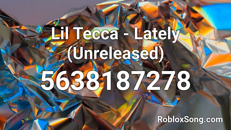 Lil Tecca - Lately (Unreleased) Roblox ID