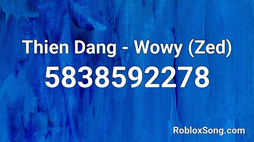 Thien Dang - Wowy (Zed) Roblox ID