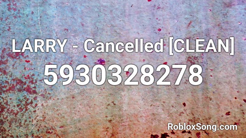 Larry Cancelled Clean Roblox Id Roblox Music Codes - larray song roblox id