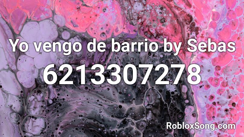 Yo Vengo De Barrioh By 21k Sebas Roblox Id Roblox Music Codes - i'm gay song roblox id
