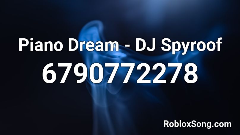 Piano Dream - DJ Spyroof Roblox ID