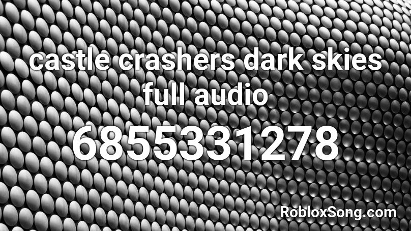 Castle Crashers Dark Skies Full Audio Roblox Id Roblox Music Codes - roblox castle crashers song