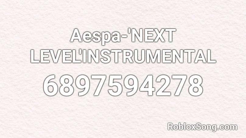 Aespa-'NEXT LEVEL'INSTRUMENTAL Roblox ID