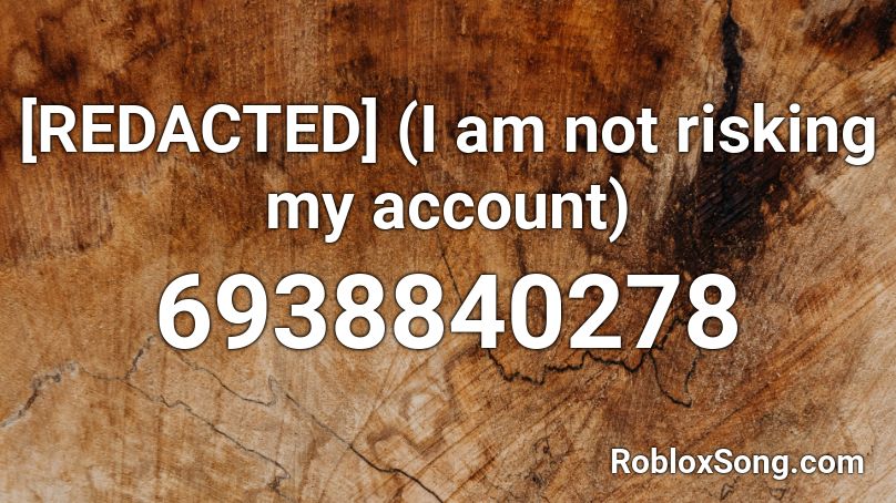 [REDACTED] (I am not risking my account) Roblox ID