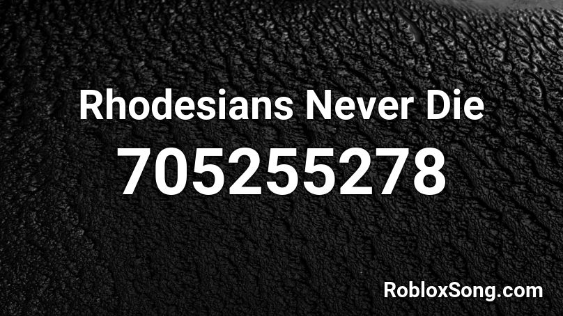 Rhodesians Never Die Roblox ID
