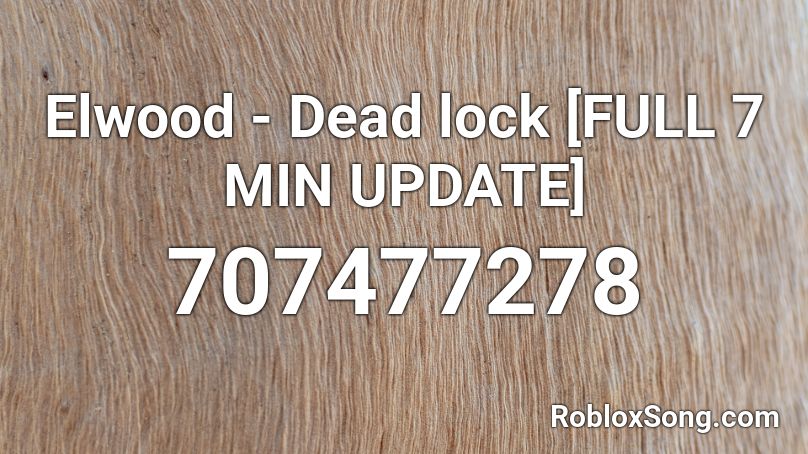 Elwood - Dead lock [FULL 7 MIN UPDATE] Roblox ID