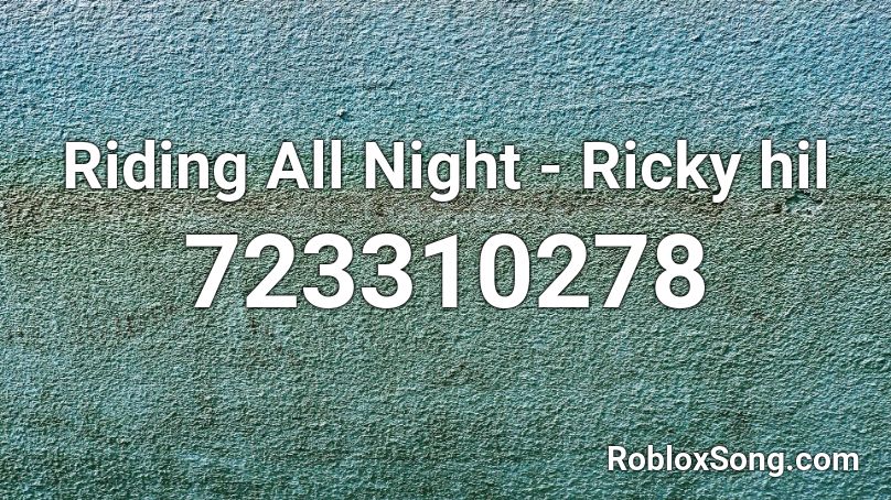 Riding All Night - Ricky hil Roblox ID