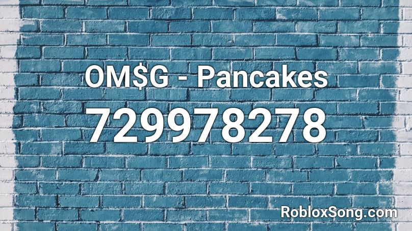 OM$G - Pancakes Roblox ID