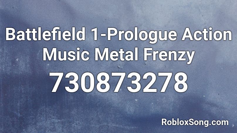 Battlefield 1-Prologue Action Music Metal Frenzy Roblox ID