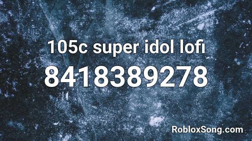 105c super idol lofi Roblox ID