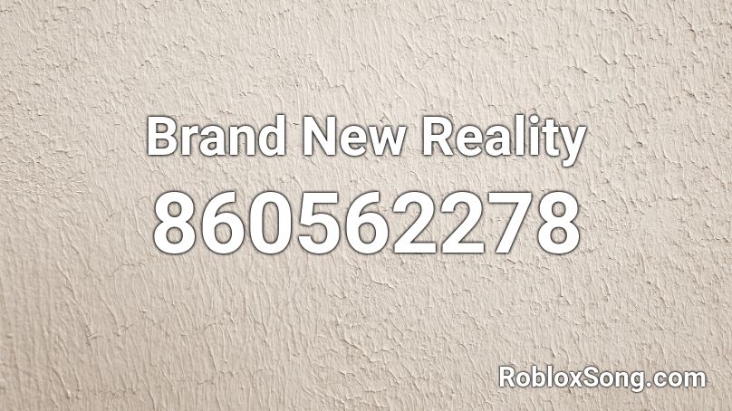 Brand New Reality Roblox ID