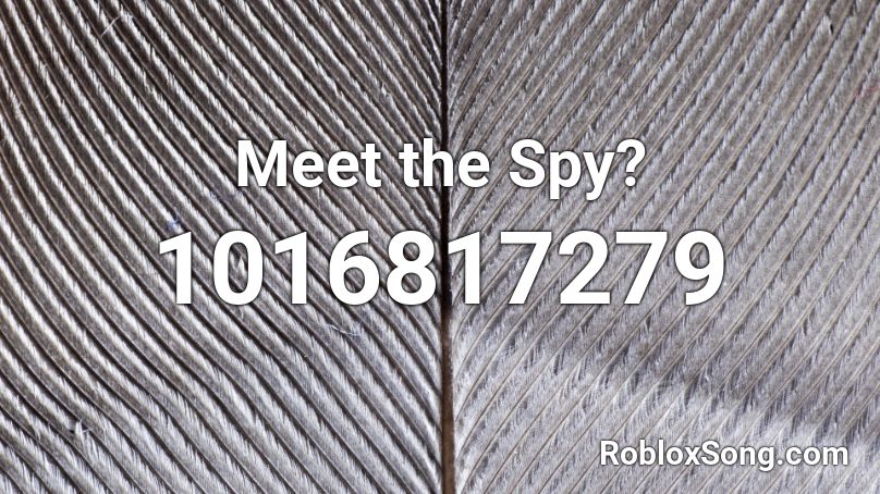 Meet the Spy? Roblox ID
