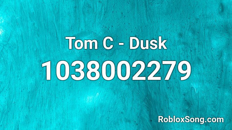 Tom C - Dusk Roblox ID