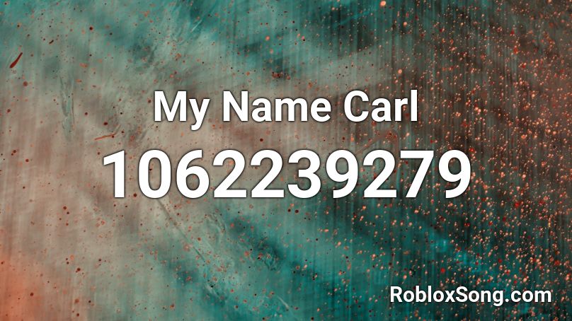 My Name Carl Roblox ID