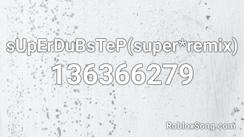 sUpErDuBsTeP(super*remix) Roblox ID