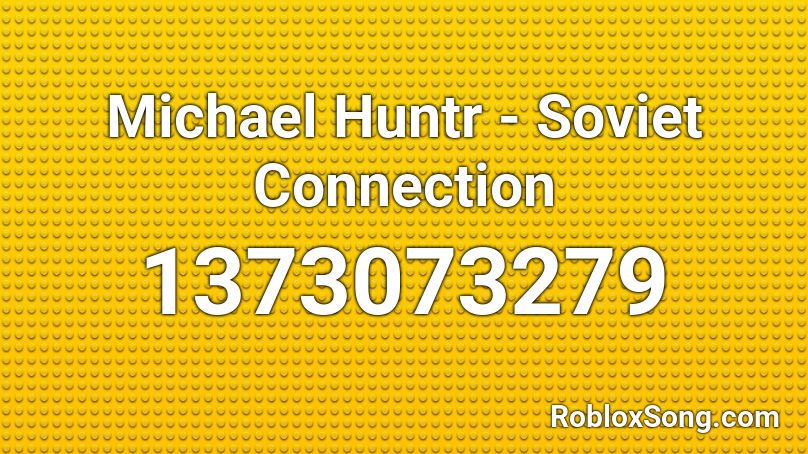 Michael Huntr - Soviet Connection Roblox ID