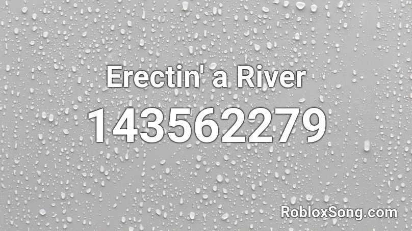 Erectin' a River Roblox ID