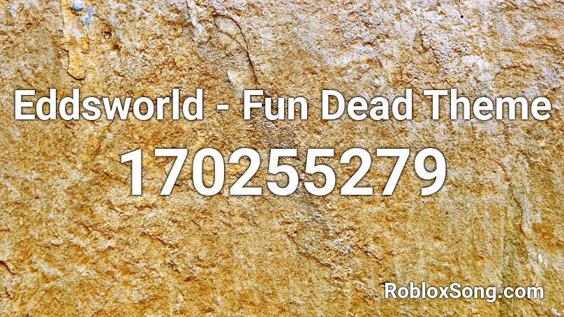 Eddsworld - Fun Dead Theme Roblox ID