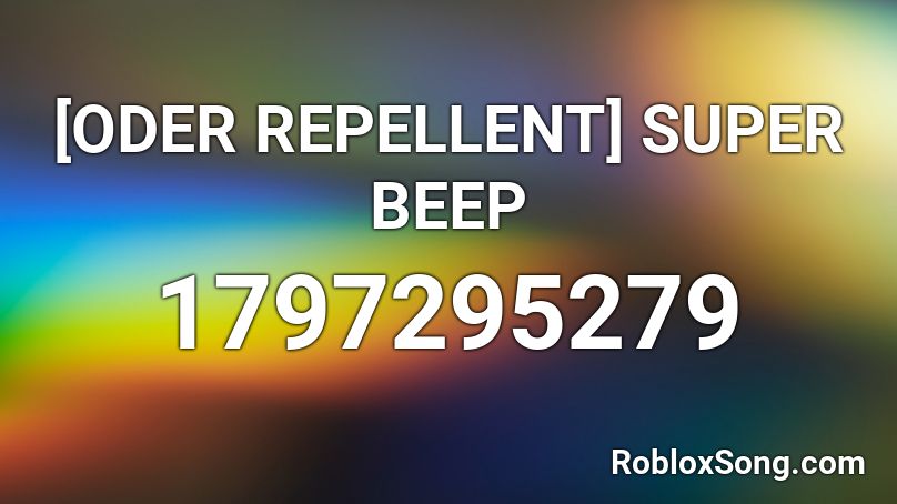 Oder Repellent Super Beep Roblox Id Roblox Music Codes - oder roblox song id