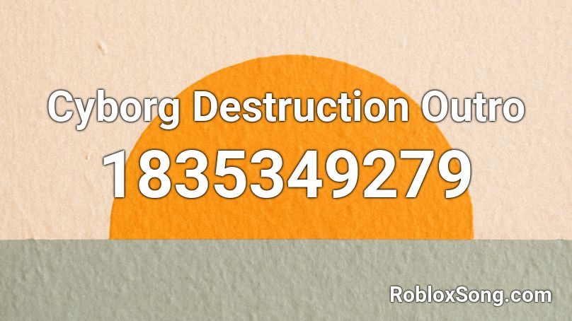 Cyborg Destruction Outro Roblox ID