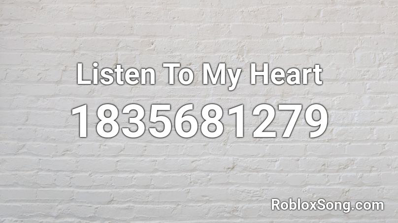 Listen To My Heart Roblox ID