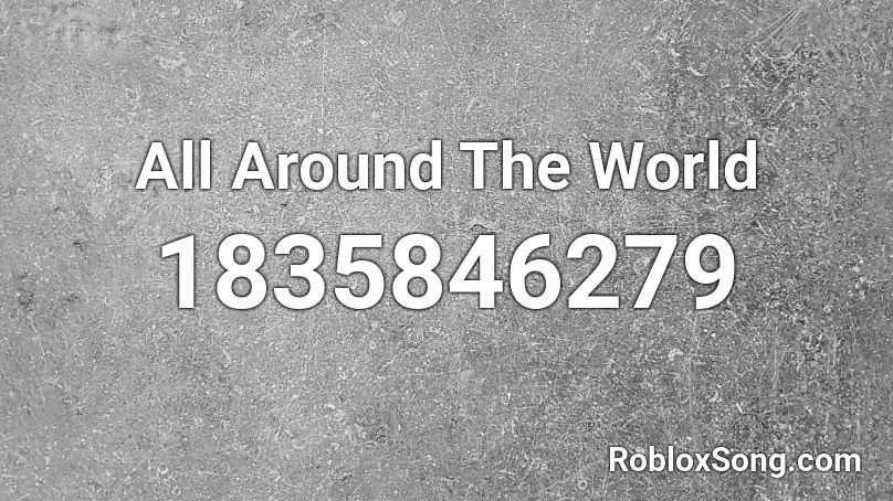 All Around The World Roblox ID