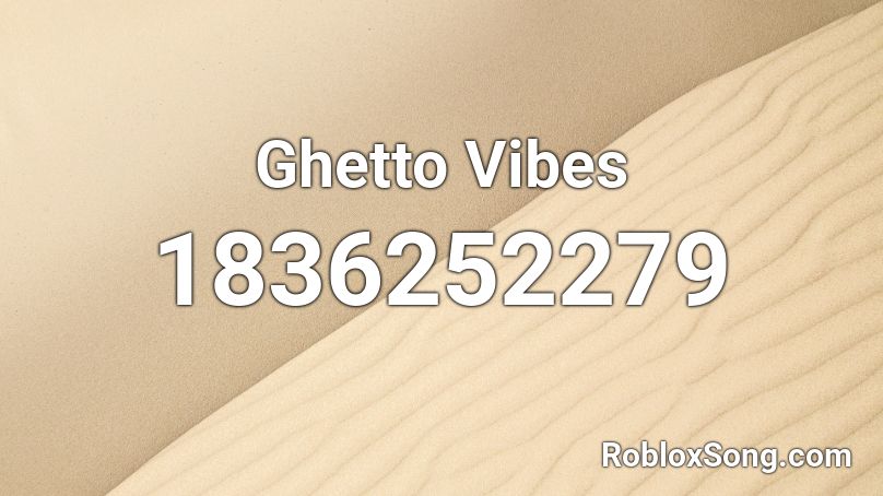Ghetto Vibes Roblox ID