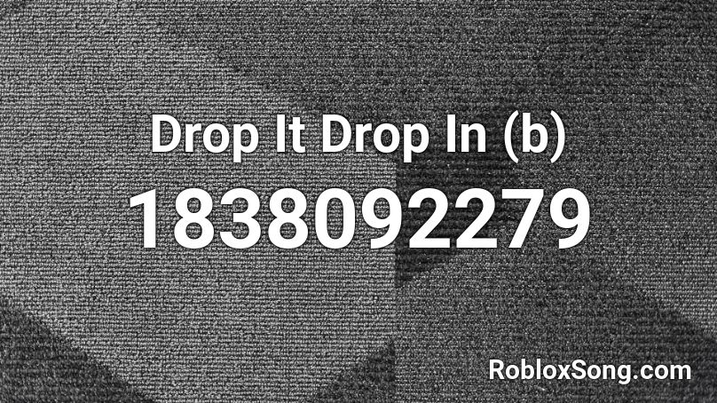 Drop It Drop In (b) Roblox ID