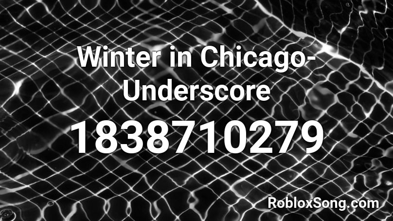 Winter in Chicago- Underscore Roblox ID