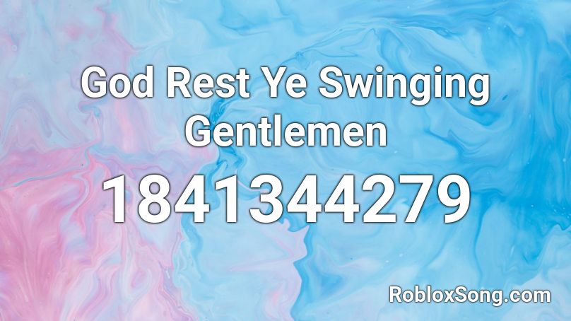 God Rest Ye Swinging Gentlemen Roblox ID