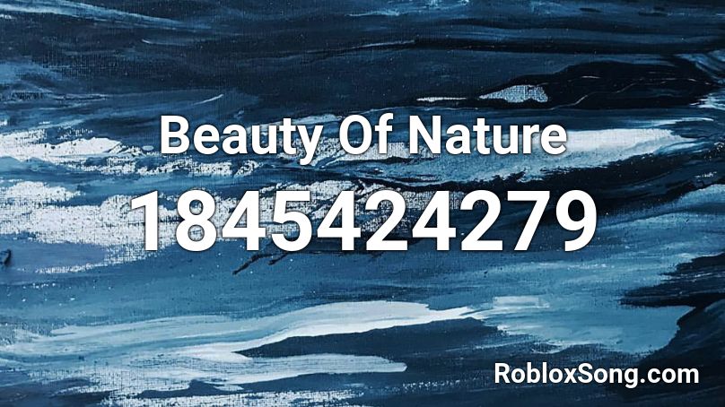 Beauty Of Nature Roblox ID