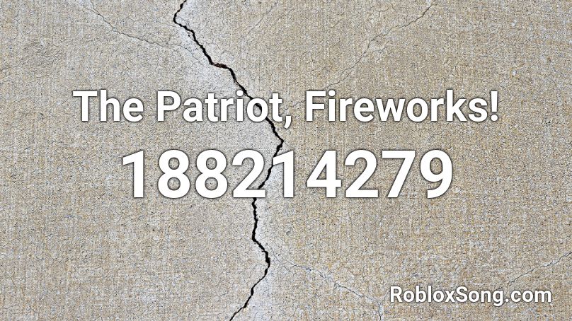 The Patriot, Fireworks! Roblox ID