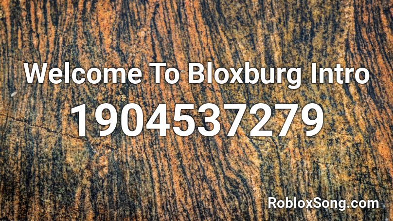 Welcome To Bloxburg Intro Roblox ID