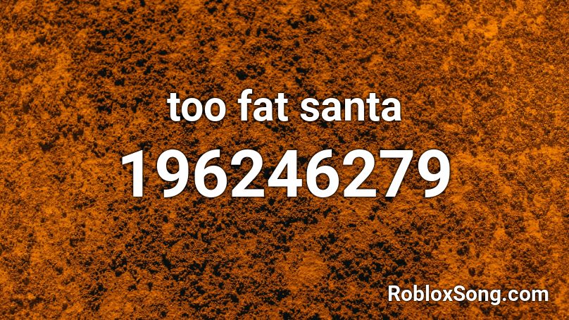 too fat santa Roblox ID