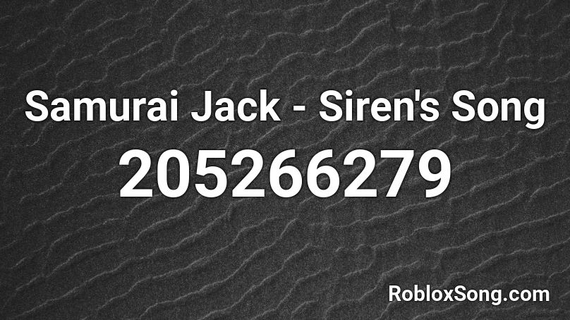 Samurai Jack - Siren's Song Roblox ID