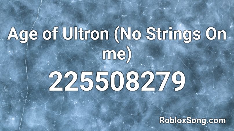 Age of Ultron (No Strings On me) Roblox ID